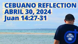 [CEBUANO]: Abril 30, 2024 | Juan 14:27-31 | Martes sa Ikalima nga Semana sa Pagkabanhaw, Cycle B