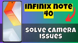 Camera Not Working infinix Note 40 || How to solve camera issues || Camera settings