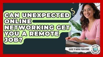 Can Unexpected Online Networking Get You A Remote Job? - Guide To Work From Home