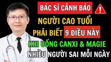 Người Cao Tuổi: 9 Điều Phải Biết Khi Bổ Sung Canxi - Magie Và Các Vi Chất Kẻo Hại Gan Thận, Tim, Não