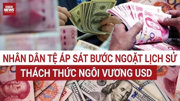Nhân dân tệ áp sát bước ngoặt lịch sử: Trung Quốc sẵn sàng viết lại luật chơi tiền tệ toàn cầu