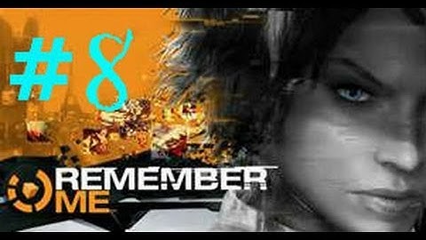 REMEMBER ME : Gameplay Walkthrough - Part 8