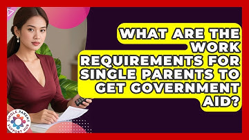 What Are The Work Requirements For Single Parents To Get Government Aid? - Single Parent Support Hub