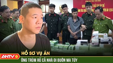 Trinh sát rải quân, đánh úp hang ổ của ông trùm ma túy ranh mãnh | Hồ sơ vụ án | ANTV