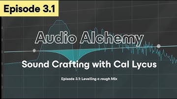 Audio Alchemy III Prt 1 | Levelling a rough Mix in 15 Minutes