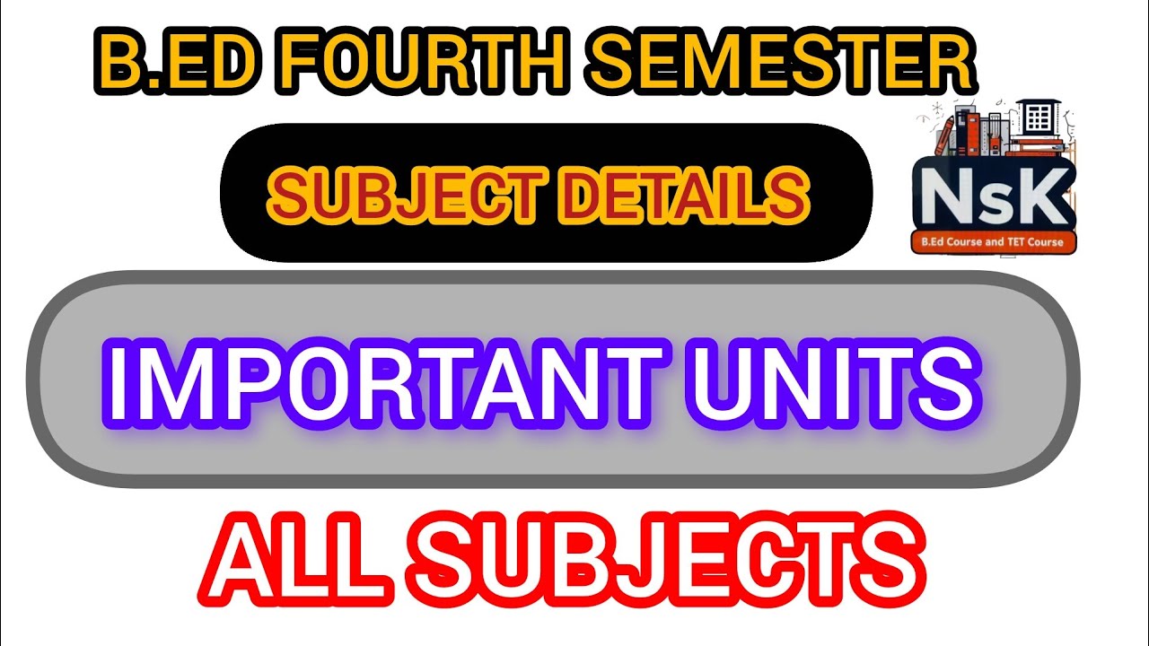 👉 IMPORTANT UNITS | B.ED FOURTH SEMESTER | SUBJECT DETAILS 