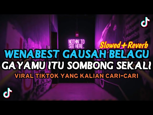 DJ WENABEST GAUSAH BELAGU X GAYAMU ITU SOMBONG SEKALI MENGKANE SLOWED REVERB YANG KALAN CARI class=