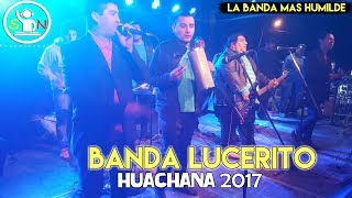 Vignette de la vidéo "LA BANDA LUCERITO - HUACHANA 2017"