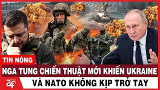 Nga Tung CHIẾN THUẬT MỚI Khiến Ukraine và NATO Không Kịp Trở Tay, Nguy Cơ MẤT THÊM LÃNH THỔ