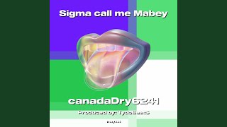 Sigma call me Mabey - canadaDry6241