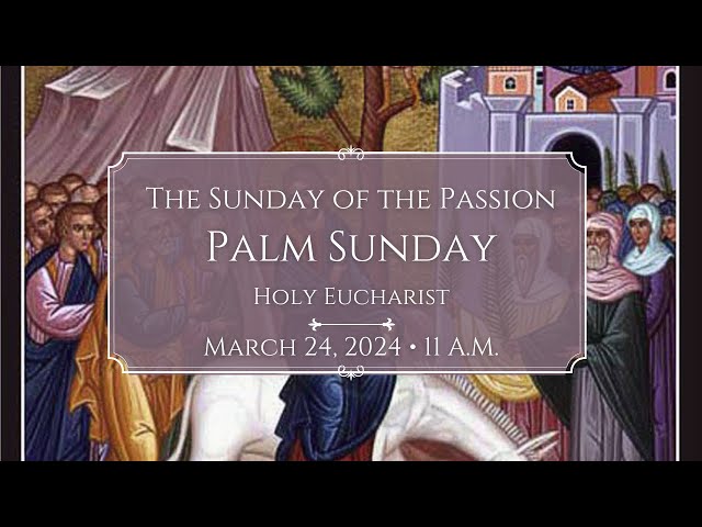 3/24/24: 11 a.m. Palm Sunday at Saint Paul's Episcopal Church, Chestnut Hill