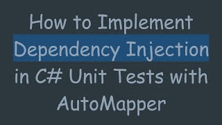 How To Implement Dependency Injection In C Tests With Automapper