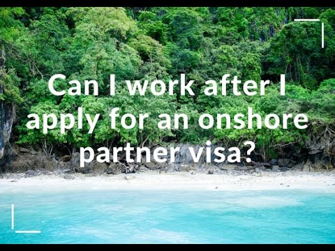 Can I work after I apply for an onshore partner visa?