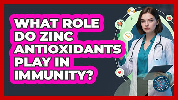 What Role Do Zinc Antioxidants Play In Immunity?