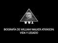 BIOGRAFÍA DE WILLIAM WALKER ATKINSON VIDA Y LEGADO