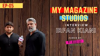 Irfan Kiani - Brother of Hadiqa Kiani - EP 05 - Exclusive Interview - Session 1 - My Magazine Studio