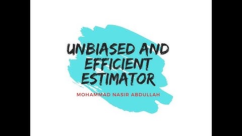 Properties of Good Estimator - Unbiased and Efficient Estimator