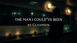 Gloamson The Man I Couldve Been