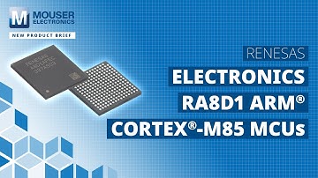 Renesas Electronics RA8D1 Arm Cortex-M85 MCUs: New Product Brief | Mouser Electronics