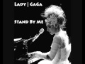 Lady GaGa - Stand By Me