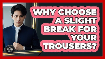 Why Choose A Slight Break For Your Trousers? - The Sharp Dressed Gent
