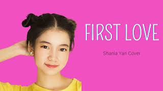 FIRST LOVE (lirik)- Shania Yan Cover