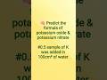 🧠 Predict the formula of potassium oxide &amp; potassium nitrate #0.5 sample of K was added in 100cm³ of