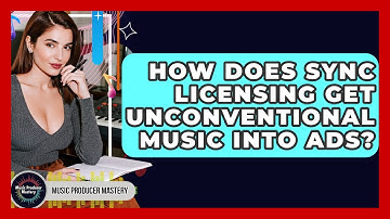 How Does Sync Licensing Get Unconventional Music Into Ads? - Music Producer Mastery