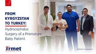 From Kyrgyzstan to Turkey: Hydrocephalus Surgery of a Premature Baby Patient