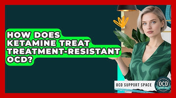 How Does Ketamine Treat Treatment-Resistant OCD? - OCD Support Space