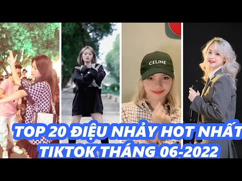 TOP 20 ĐIỆU NHẢY HOT NHẤT TIKTOK THÁNG 06/2022 - HOT TIKTOK