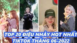 TOP 20 ĐIỆU NHẢY HOT NHẤT TIKTOK THÁNG 06/2022 - HOT TIKTOK