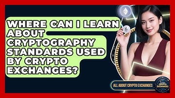 Where Can I Learn About Cryptography Standards Used by Crypto Exchanges?