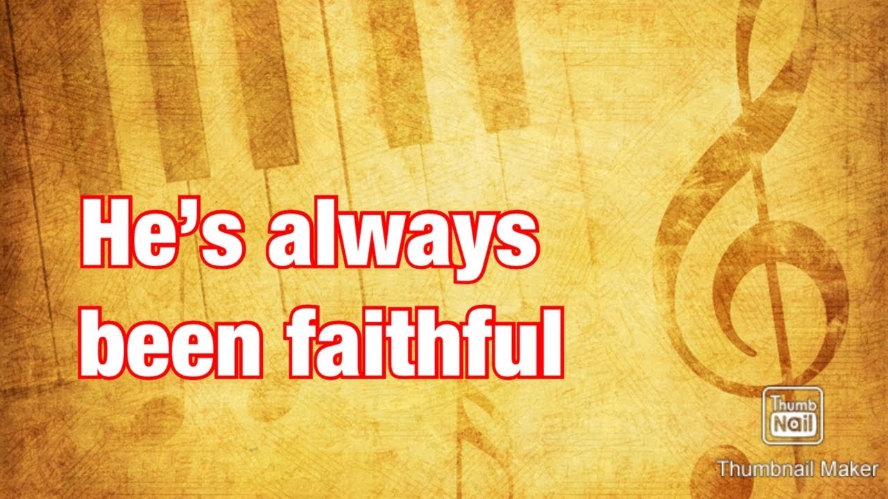Hes Been Faithful Lyrics He’s always been Faithful - Minus one with Lyrics - YouTube