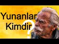 YUNANLAR KİMDİR ( Yunan Soyu ve Kökeni Yunanistan Tarihi Yunanlılar ve Rumlar )