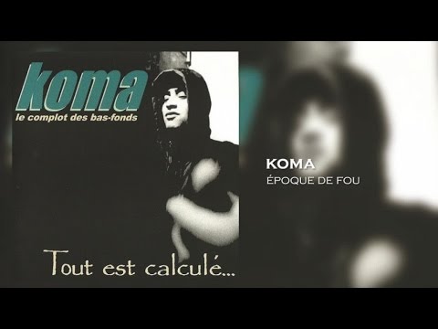 Koma - Epoque de Fou