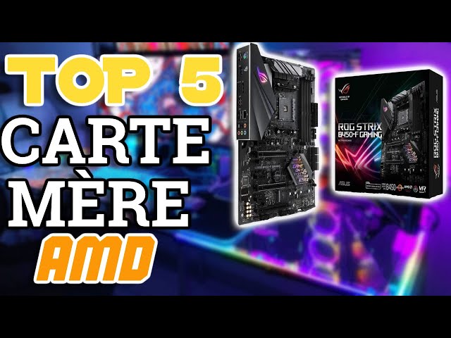 Le top 5 des meilleures cartes mères AMD : Top 5 des meilleures cartes mères  AMD, page 1