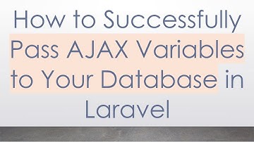 How to Successfully Pass AJAX Variables to Your Database in Laravel