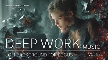 Deep Work Music | LoFi Background for Focus & Productivity | Stay in Flow