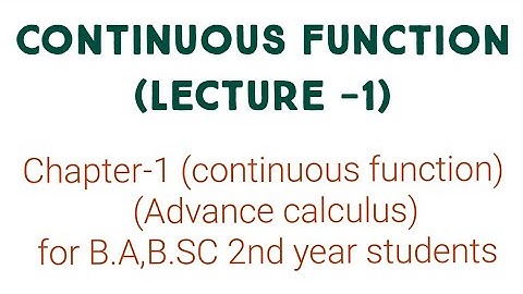 Continuous function (lecture-1) Advance calculus for b.a/b.sc 2nd year students