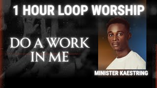 KAESTRINGS - DO A WORK IN ME || 1 HOUR LOOP WORSHIP