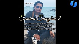 SEMINA SANGKAI 2 (  HQ ) AyaTan18  ( Lyrics ) #laguiban #ibansarawak 