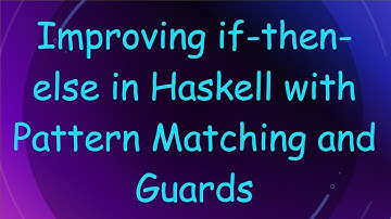 Improving if-then-else in Haskell with Pattern Matching and Guards