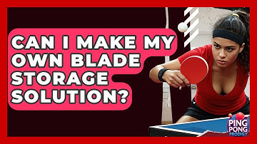 Can I Make My Own Blade Storage Solution? - Ping Pong Prodigy