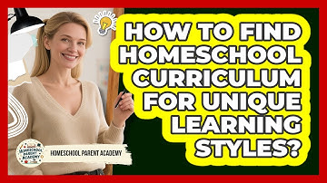 How To Find Homeschool Curriculum For Unique Learning Styles? - Homeschool Parent Academy