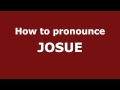 How to Pronounce JOSUE in Spanish - PronounceNames.com
