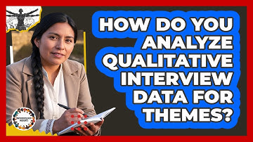 How Do You Analyze Qualitative Interview Data For Themes? - Anthropology Insights