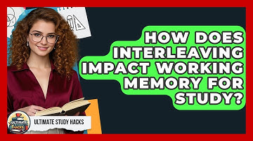 How Does Interleaving Impact Working Memory For Study? - Ultimate Study Hacks