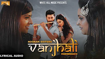 Vanjhali (Lyrical Audio) Nooran Sisters | Punjabi Lyrical Audio 2017 | White Hill Music