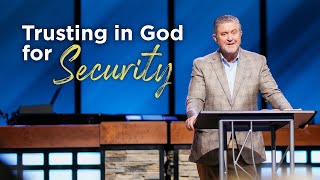 Trusting in God for Security | Pastor Steve Gaines